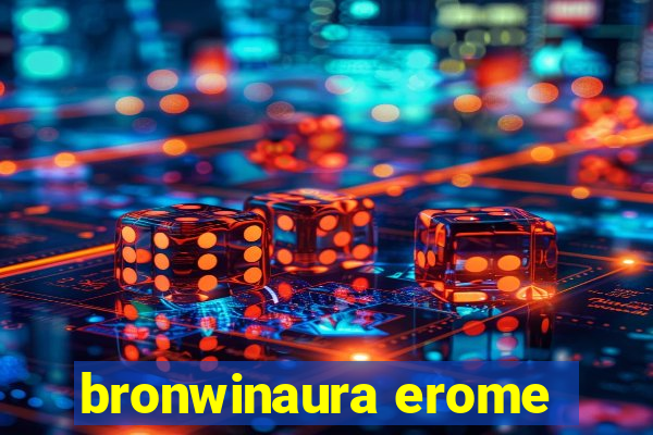 bronwinaura erome